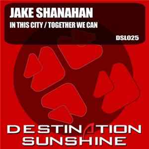 Jake Shanahan - In This City / Together We Can flac