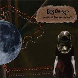 Boy Omega - The Ghost That Broke In Half flac