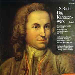 J. S. Bach − Csilla Zentai, Elisabeth Wacker, Karl Markus, Michael Schopper, Stuttgarter Bachorchester, Schwäbischer Singkreis Leitung Hans Grischkat - Das Kantatenwerk - Folge 2 flac