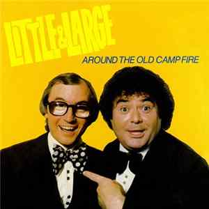 Little & Large - Around The Old Camp Fire flac