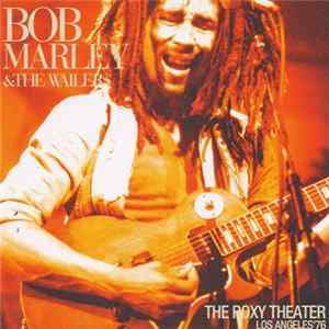 Bob Marley & The Wailers - The Roxy Theatre Los Angeles '76 flac