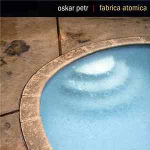 Oskar Petr - Fabrica Atomica flac