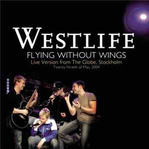 Westlife - Flying Without Wings (Live Version From The Globe, Stockholm) flac