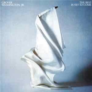 Grover Washington, Jr. - The Best Is Yet To Come flac
