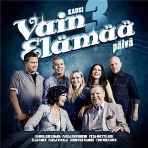 Samuli Edelmann, Paula Koivuniemi, Vesa-Matti Loiri, Elastinen, Paula Vesala, Jenni Vartiainen, Toni Wirtanen - Vain Elämää - Kausi 3 (Päivä) flac