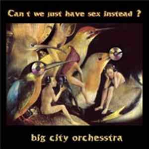 Big City Orchestra - Can't We Just Have Sex Instead? flac
