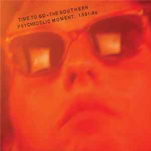 Various - Time To Go - The Southern Psychedelic Moment: 1981-86 flac