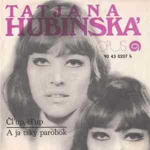 Tatjana Hubinská - Čľup, Čľup / A Ja Taký Parobok flac