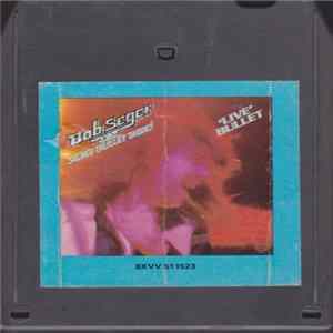 Bob Seger And The Silver Bullet Band - Live Bullet flac