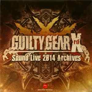 Daisuke Ishiwatari - Guilty Gear Xrd Sound Live 2014 Archives flac