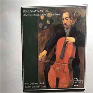 Bohuslav Martinů, Roel Dieltiens, Robert Groslot - The Three Sonatas For Cello And Piano flac
