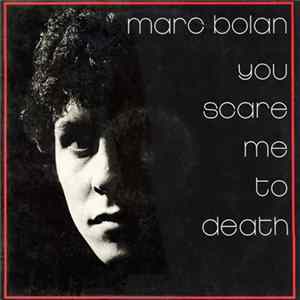 Marc Bolan - You Scare Me To Death flac
