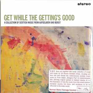 Various - Get While The Getting's Good (A Collection Of Scottish Music From Aufgeladen Und Bereit) flac
