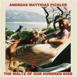 Andreas Matthias Pichler - The waltz of our hundred kids flac