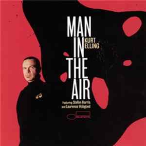 Kurt Elling Featuring Stefon Harris & Laurence Hobgood - Man In The Air flac
