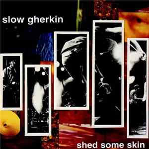 Slow Gherkin - Shed Some Skin flac