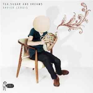 Xavier Lebuis - Tea Sugar & Dreams EP flac