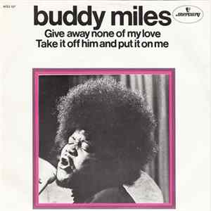 Buddy Miles - Give Away None Of My Love / Take It Off Him And Put It On Me flac