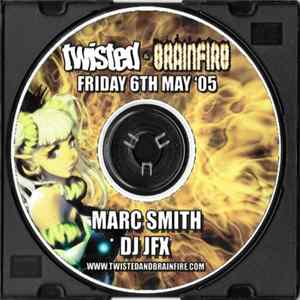 Marc Smith, DJ JFX - Twisted & Brainfire Friday 6th May '05 flac