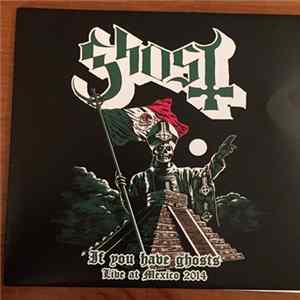 Ghost - If You Have Ghosts / Live At Mexico 2014 flac