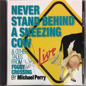 Michael Perry - Never Stand Behind A Sneezing Cow & Other Tales From Foggy Crossing flac