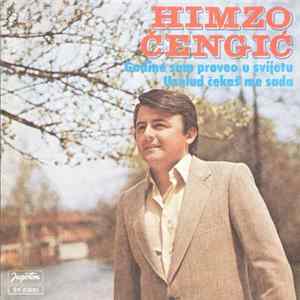 Himzo Čengić - Godine Sam Proveo U Svijetu / Uzalud Čekaš Me Sada flac