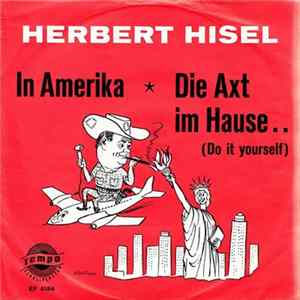 Herbert Hisel - In Amerika / Die Axt Im Hause.. (Do It Yourself) flac