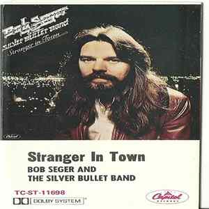 Bob Seger & The Silver Bullet Band - Stranger In Town flac
