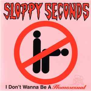 Sloppy Seconds - I Don't Wanna Be A Homosexual / Serious flac