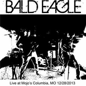 Bald Eagle - Live At Mojo's Columbia, MO 12/28/2013 flac