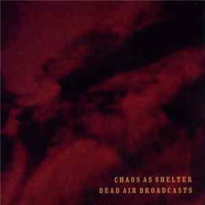 Chaos As Shelter - Dead Air Broadcasts flac