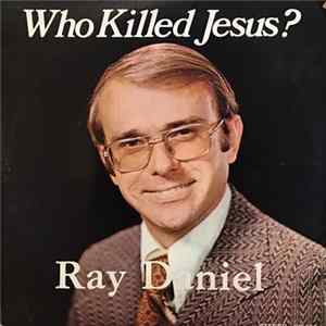 Ray Daniel - Who Killed Jesus? flac