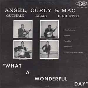 Ansel Guthrie, Curly Ellis & Mac Burdette - What A Wonderful Day flac