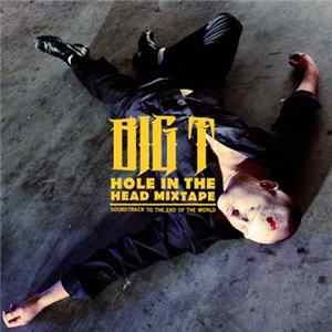 Big T - Hole In The Head Mixtape - Soundtrack To The End Of The World flac