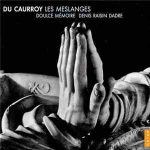 Du Caurroy / Doulce Mémoire, Denis Raisin-Dadre - Les Meslanges flac