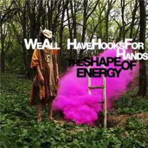 We All Have Hooks For Hands - The Shape Of Energy flac