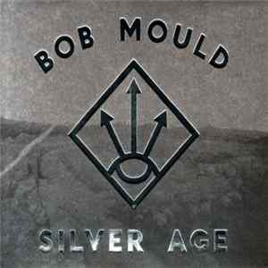Bob Mould - Silver Age flac