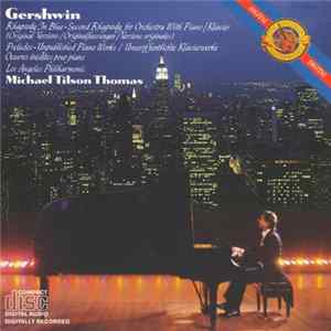 Gershwin, Tilson Thomas, Los Angeles Philharmonic Orchestra - Rhapsody In Blue, Second Rhapsody, Preludes, Unpublished Piano Works flac