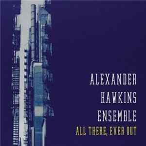 Alexander Hawkins Ensemble - All There, Ever Out flac