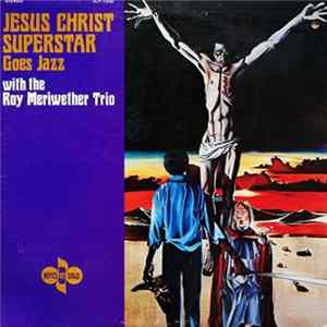 The Roy Meriwether Trio - Jesus Christ Superstar Goes Jazz flac