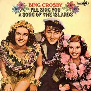 Bing Crosby - I'll Sing You A Song Of The Islands flac