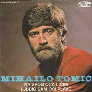 Mihailo Tomić - Na Svog Oca Ličim / Ljubio Sam Oči Plave flac