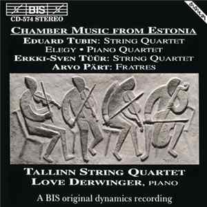 Eduard Tubin, Erkki-Sven Tüür, Arvo Pärt / Tallinn Quartet, Love Derwinger - Chamber Music From Estonia: String Quartet • Elegy • Piano Quartet • Fratres flac