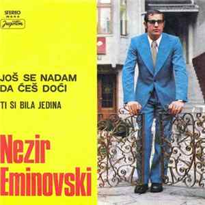 Nezir Eminovski - Još Se Nadam Da Ćeš Doći / Ti Si Bila Jedina flac