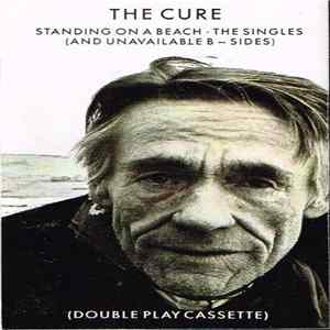 The Cure - Standing On A Beach • The Singles (And Unavailable B-Sides) flac