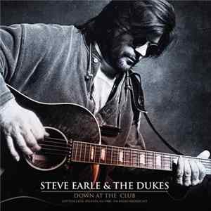 Steve Earle & The Dukes - Down At The Club flac