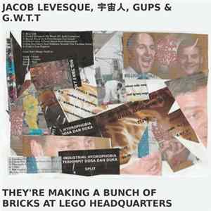Jacob Levesque, 宇宙人 , Gups, G.W.T.T - They're Making A Bunch Of Bricks At Lego Headquarters flac