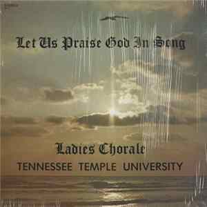 Ladies Chorale, Tennessee Temple University - Let Us Praise God In Song flac