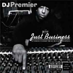 DJ Premier - Just Business (Unreleased Tracks & Remixes) flac