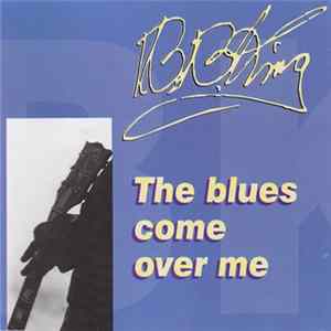 B.B. King - The Blues Come Over Me flac